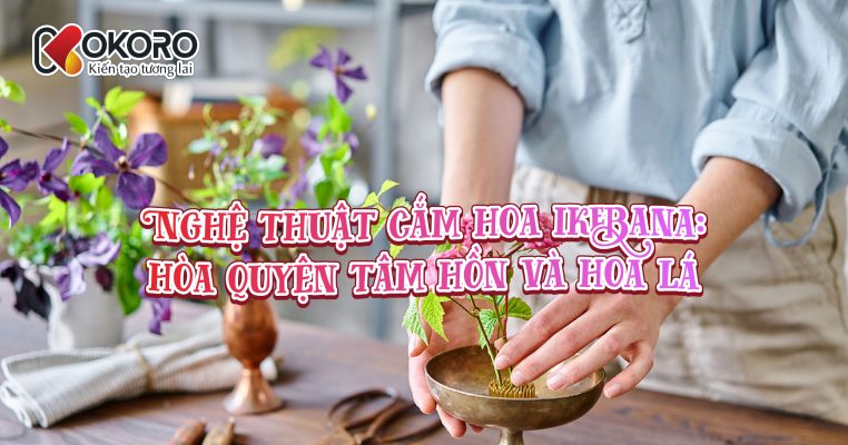 nghệ thuật cắm hoa Ikebana - KOKORO