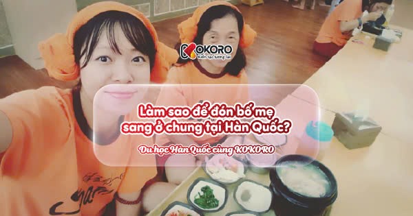 Làm thế nào để đón bố mẹ sang ở chung tại Hàn Quốc