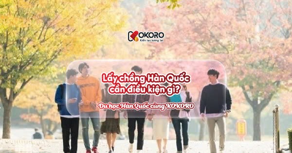 Lấy chồng Hàn Quốc cần điều kiện gì