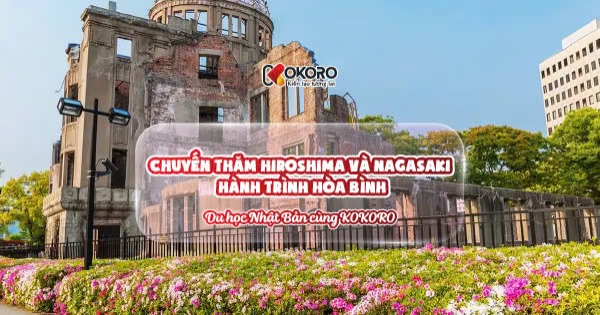 Chuyến thăm Hiroshima và Nagasaki - Hành trình hòa bình