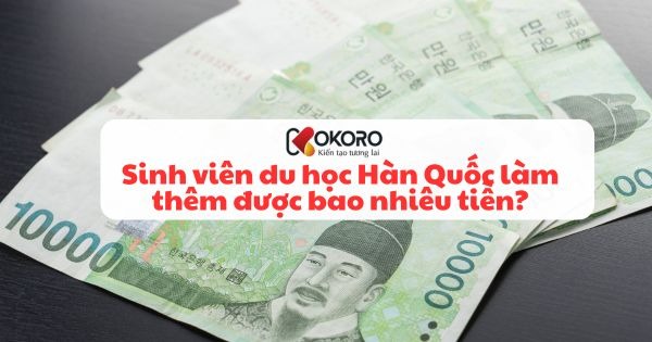 Sinh viên du học Hàn Quốc làm thêm được bao nhiêu tiền?