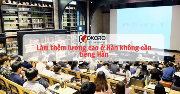 Làm thêm lương cao ở Hàn không cần tiếng Hàn