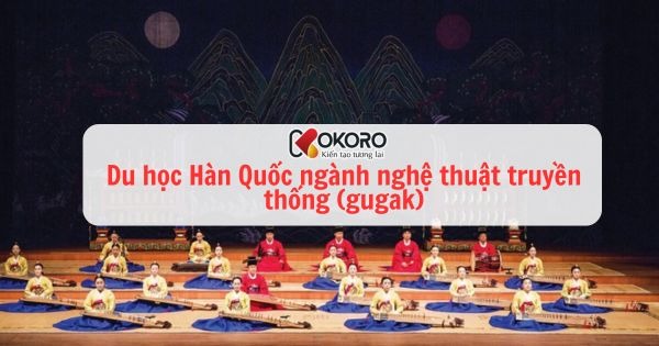 Du học Hàn Quốc ngành nghệ thuật truyền thống (gugak)