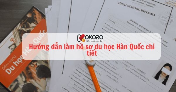 Hướng dẫn làm hồ sơ du học Hàn Quốc chi tiết
