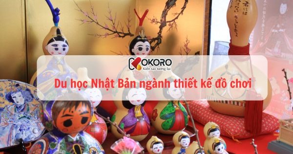 Du học Nhật Bản ngành thiết kế đồ chơi