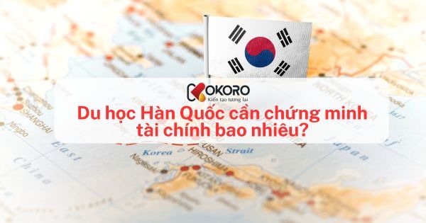 Du học Hàn Quốc cần chứng minh tài chính bao nhiêu?