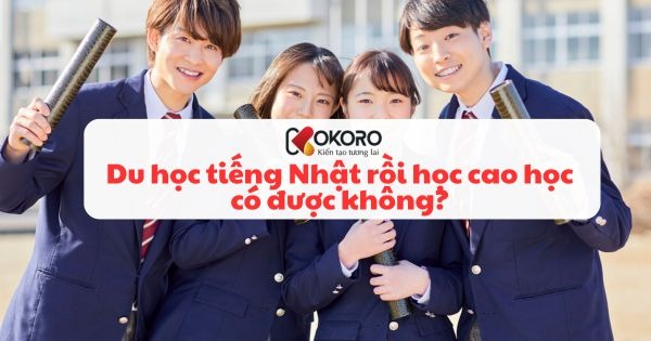 Du học tiếng Nhật rồi học cao học có được không?