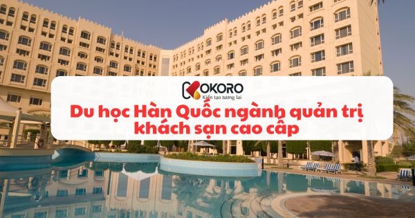 Du học Hàn Quốc ngành quản trị khách sạn cao cấp