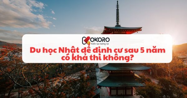 Du học Nhật để định cư sau 5 năm có khả thi không?