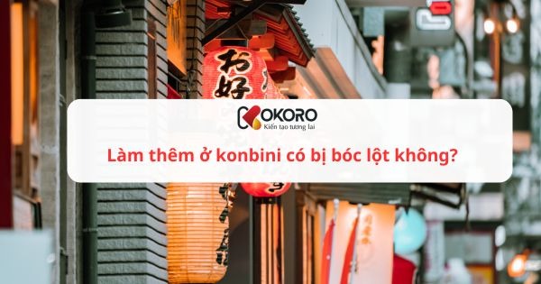 Làm thêm ở konbini có bị bóc lột không?