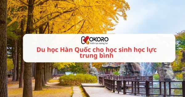 Du học Hàn Quốc cho học sinh học lực trung bình
