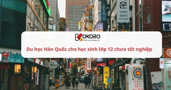 Du học Hàn Quốc cho học sinh lớp 12 chưa tốt nghiệp