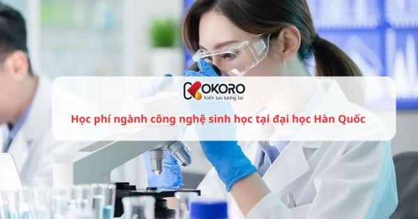 Học phí ngành công nghệ sinh học tại đại học Hàn Quốc