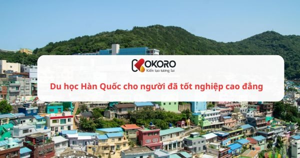 Du học Hàn Quốc cho người đã tốt nghiệp cao đẳng