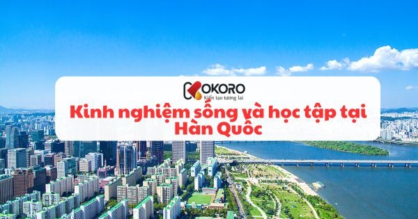 Kinh nghiệm sống và học tập tại Hàn Quốc