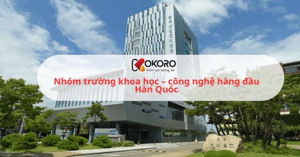 Nhóm trường khoa học – công nghệ hàng đầu Hàn Quốc