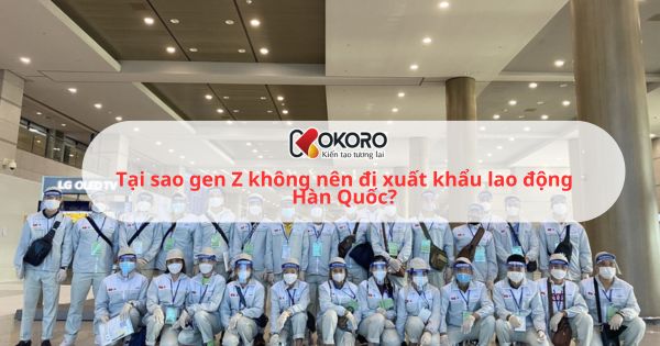 Tại sao gen Z không nên đi xuất khẩu lao động Hàn Quốc?